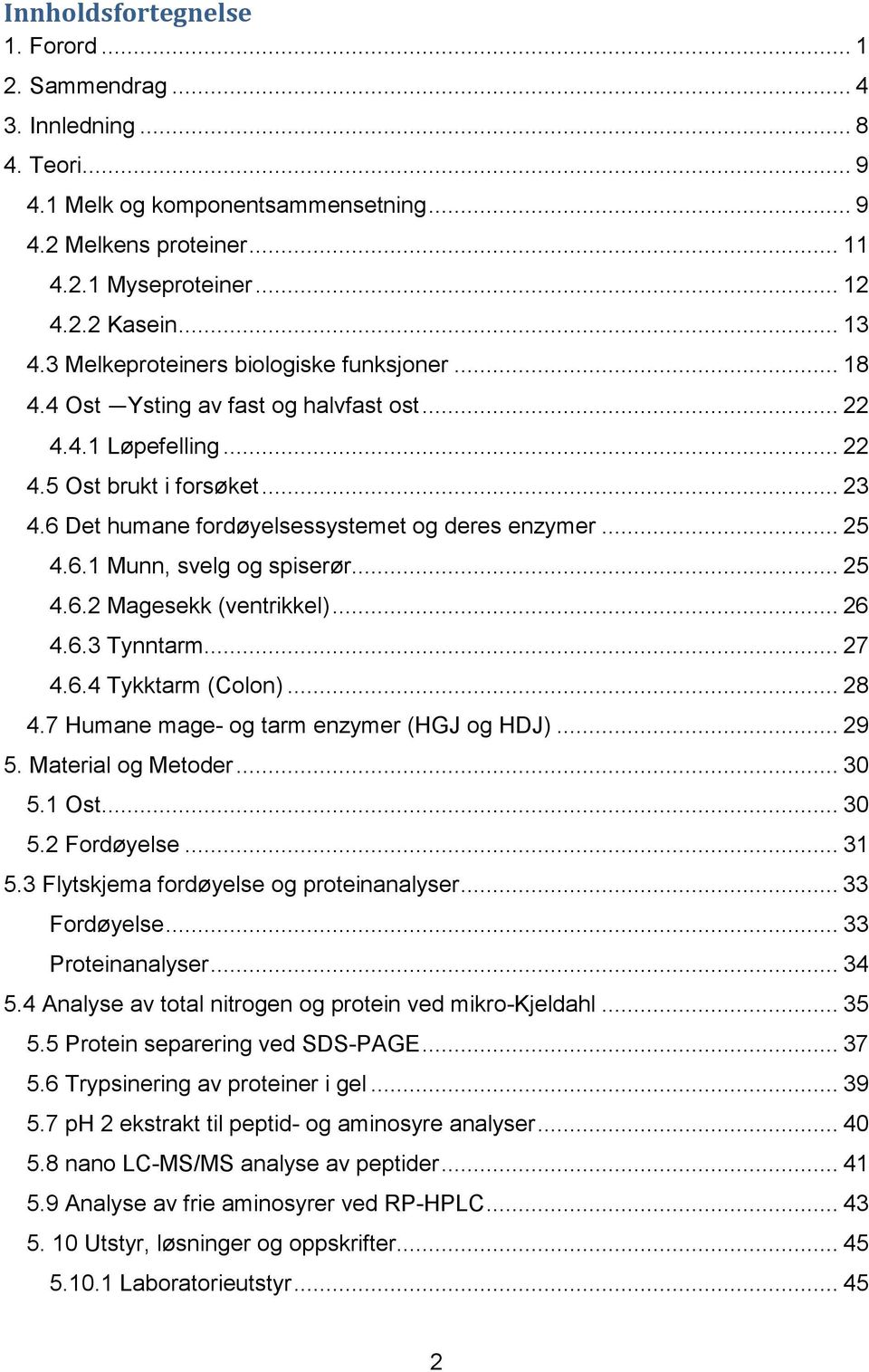 .. 25 4.6.1 Munn, svelg og spiserør... 25 4.6.2 Magesekk (ventrikkel)... 26 4.6.3 Tynntarm... 27 4.6.4 Tykktarm (Colon)... 28 4.7 Humane mage- og tarm enzymer (HGJ og HDJ)... 29 5.