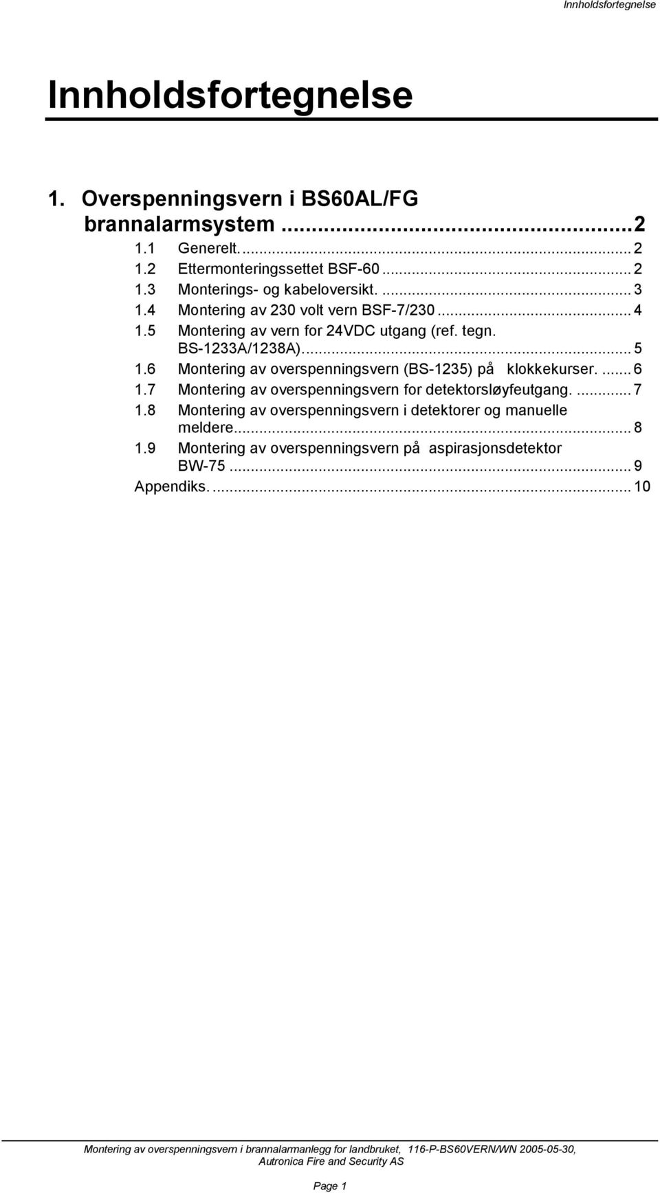 6 Montering av overspenningsvern (BS-1235) på klokkekurser.... 6 1.7 Montering av overspenningsvern for detektorsløyfeutgang.... 7 1.