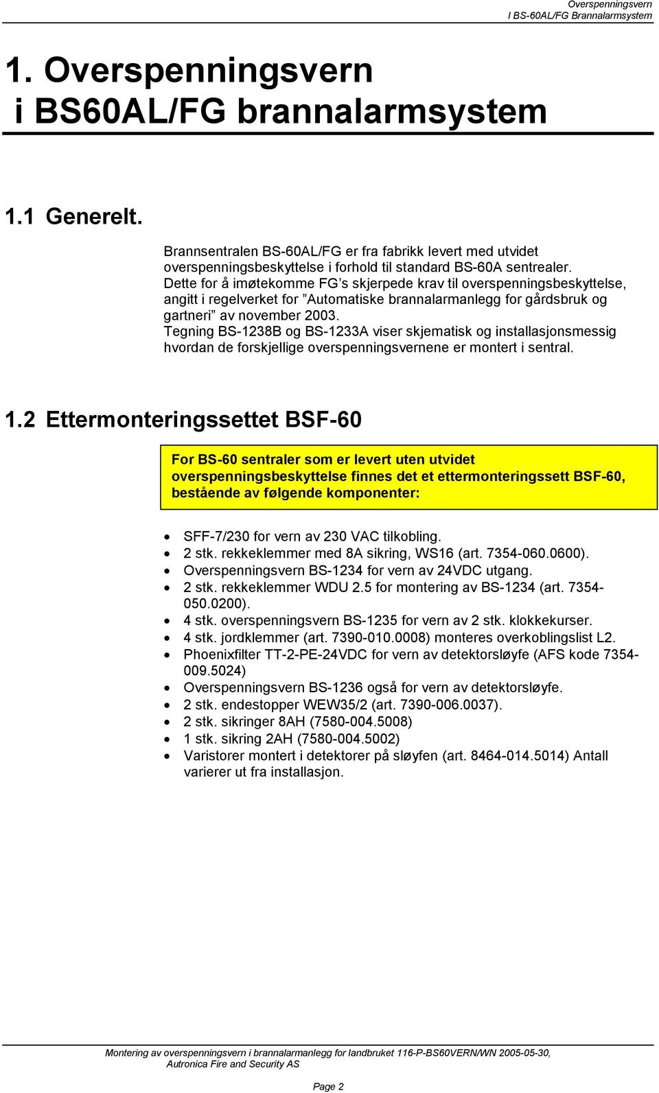 Tegning BS-1238B og BS-1233A viser skjematisk og installasjonsmessig hvordan de forskjellige overspenningsvernene er montert i sentral. 1.