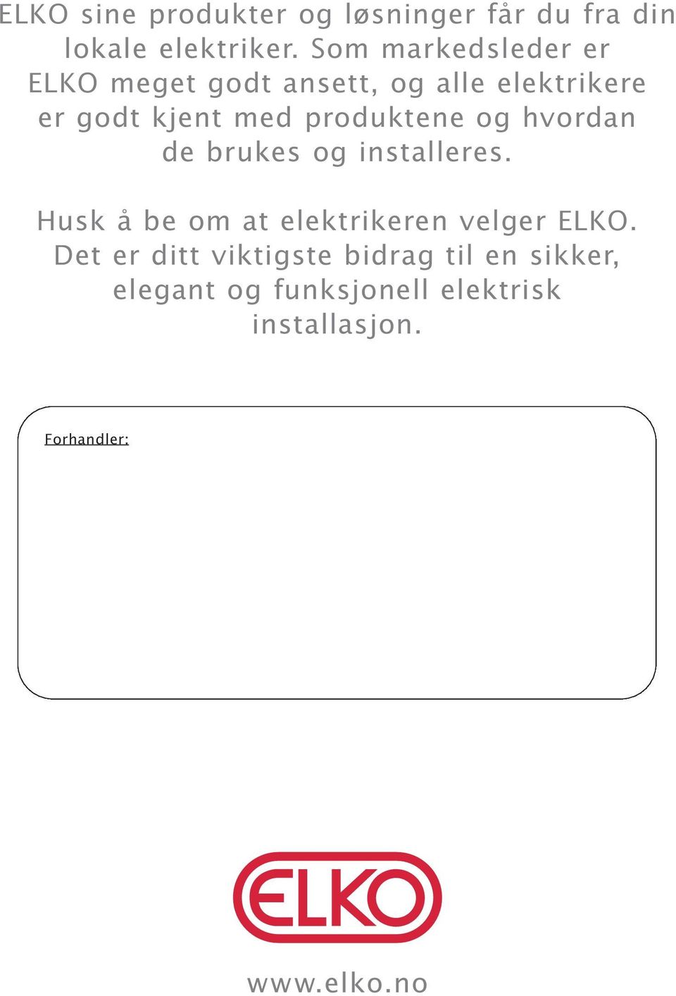 produktene og hvordan de brukes og installeres. Husk å be om at elektrikeren velger ELKO.