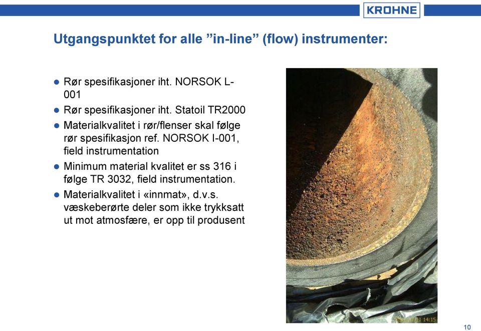 Statoil TR2000 Materialkvalitet i rør/flenser skal følge rør spesifikasjon ref.
