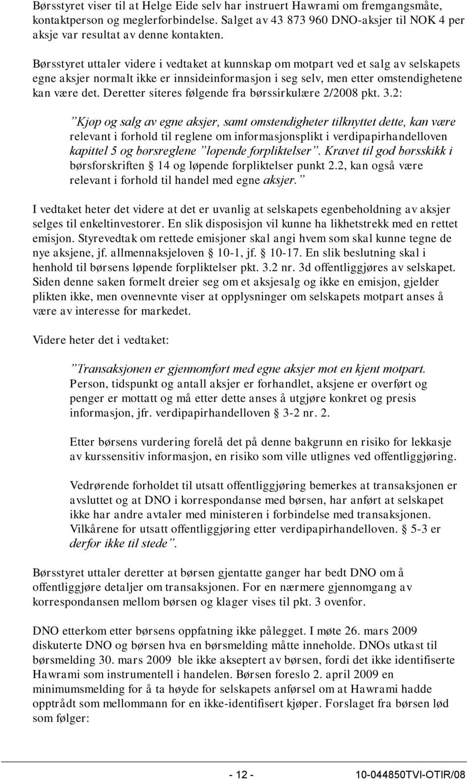 Deretter siteres følgende fra børssirkulære 2/2008 pkt. 3.