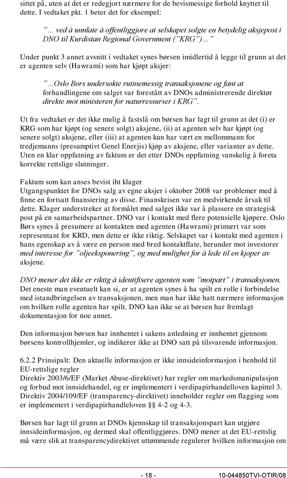 imidlertid å legge til grunn at det er agenten selv (Hawrami) som har kjøpt aksjer: Oslo Børs undersøkte rutinemessig transaksjonene og fant at forhandlingene om salget var forestått av DNOs