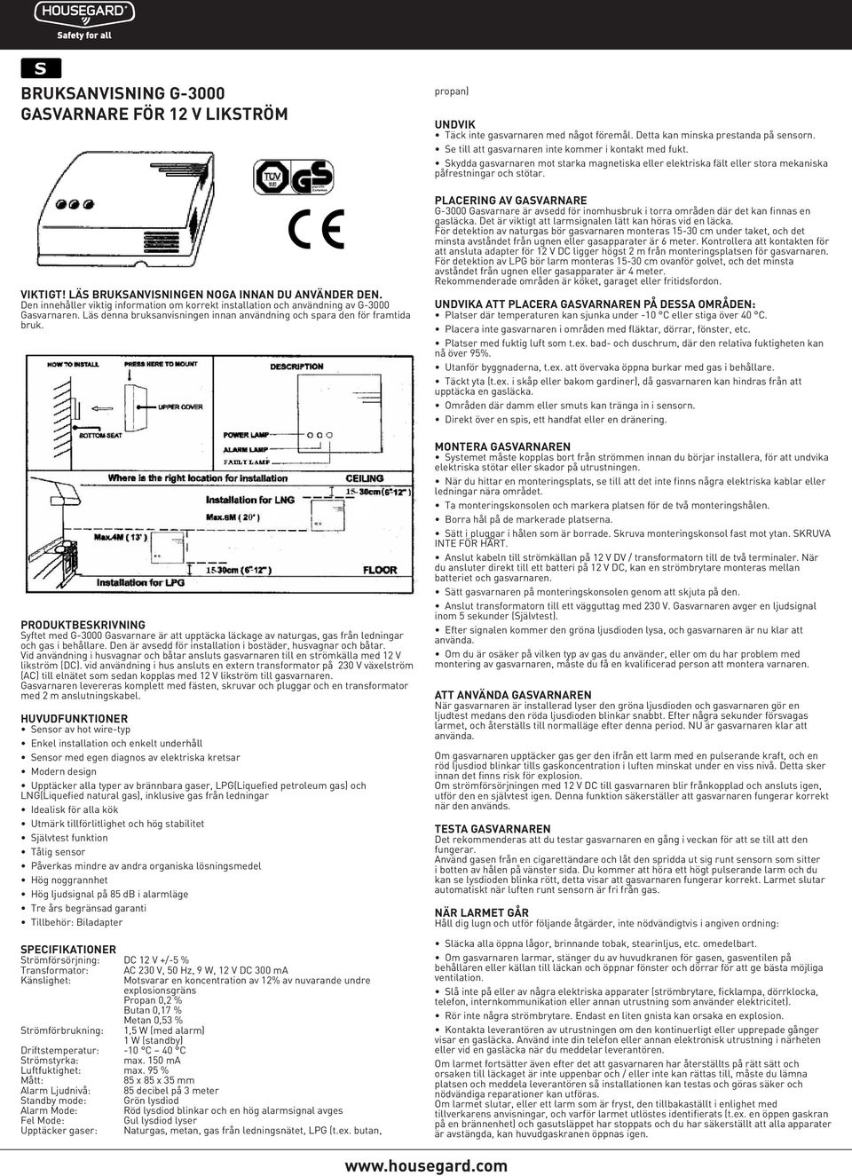 PRODUKTBESKRIVNING Syftet med G-3000 Gasvarnare är att upptäcka läckage av naturgas, gas från ledningar och gas i behållare. Den är avsedd för installation i bostäder, husvagnar och båtar.