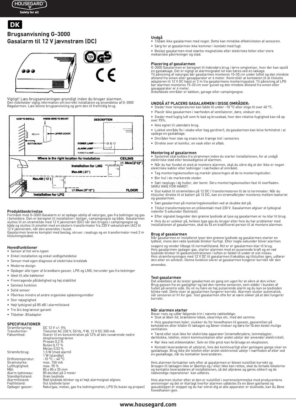 Produktbeskrivelse Formålet med G-3000 Gasalarm er at opdage udslip af naturgas, gas fra ledninger og gas i beholdere. Den er beregnet til installation i boliger, campingvogne og både.