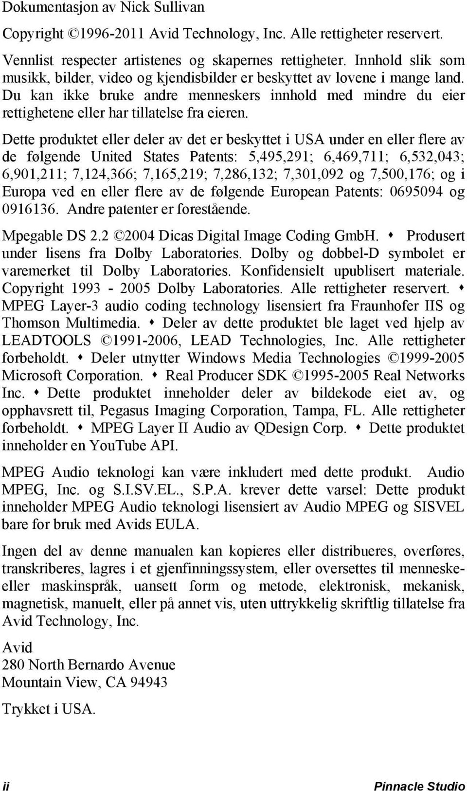 Dette produktet eller deler av det er beskyttet i USA under en eller flere av de følgende United States Patents: 5,495,291; 6,469,711; 6,532,043; 6,901,211; 7,124,366; 7,165,219; 7,286,132; 7,301,092