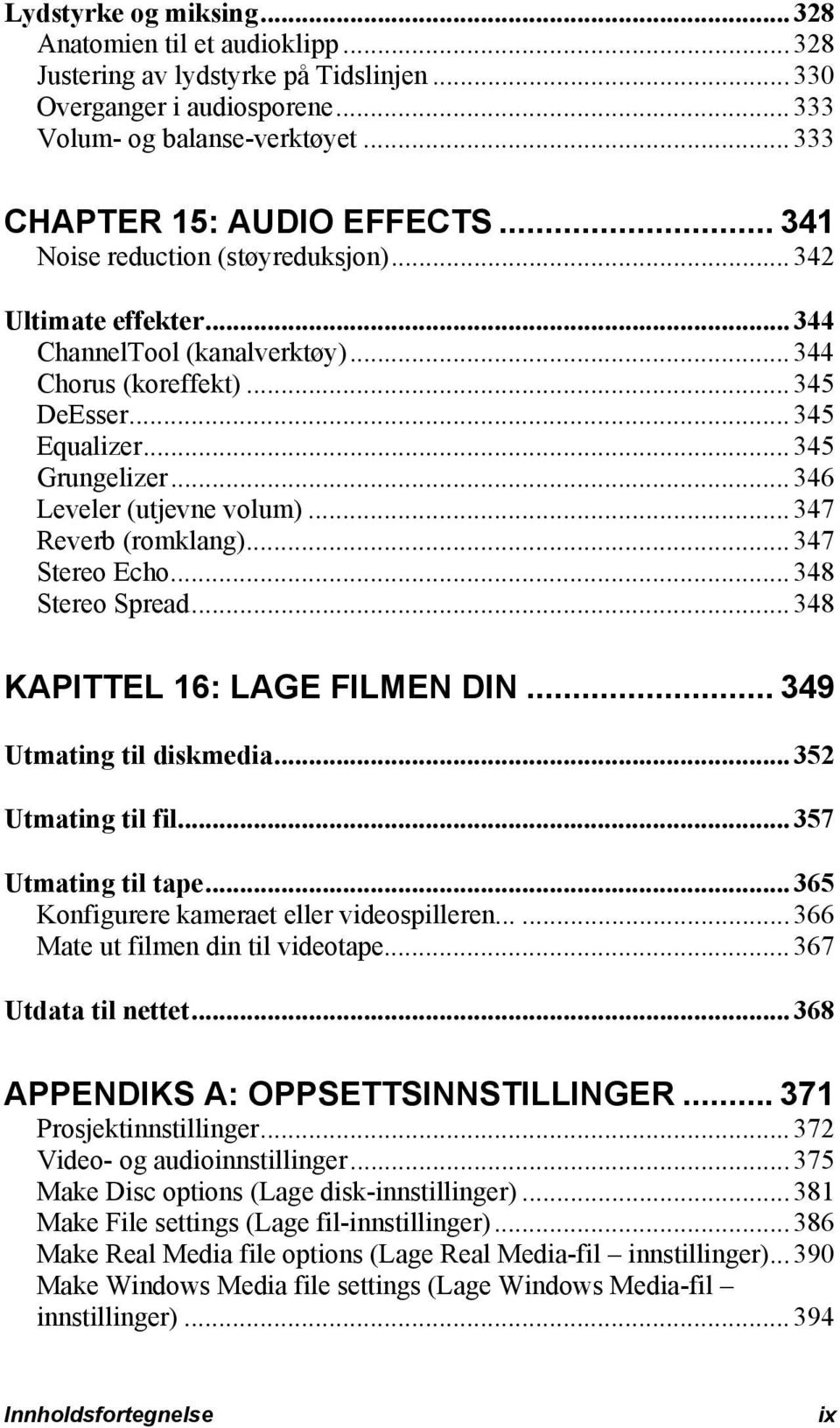 ..347 Reverb (romklang)...347 Stereo Echo...348 Stereo Spread...348 KAPITTEL 16: LAGE FILMEN DIN... 349 Utmating til diskmedia...352 Utmating til fil...357 Utmating til tape.