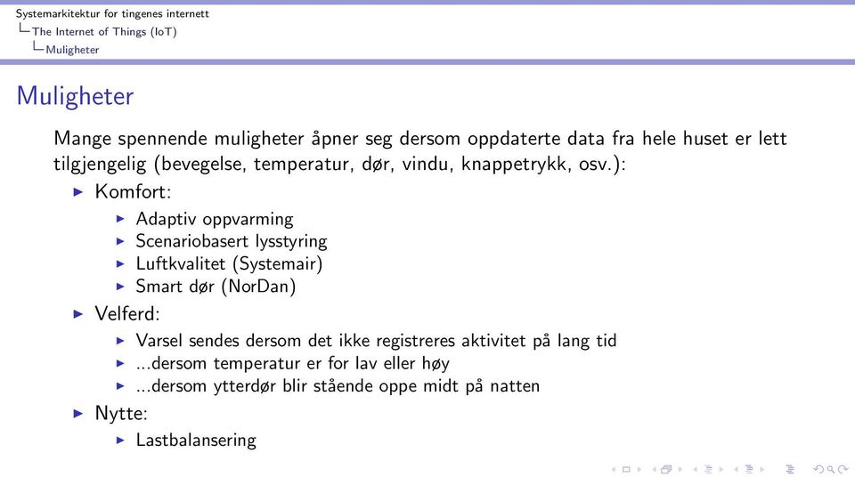 ): Komfort: Adaptiv oppvarming Scenariobasert lysstyring Luftkvalitet (Systemair) Smart dør (NorDan) Velferd: Varsel