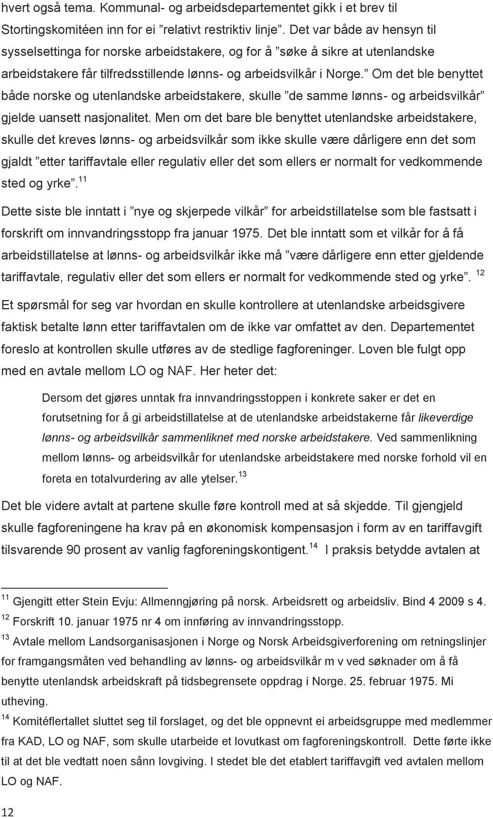 Om det ble benyttet både norske og utenlandske arbeidstakere, skulle de samme lønns- og arbeidsvilkår gjelde uansett nasjonalitet.