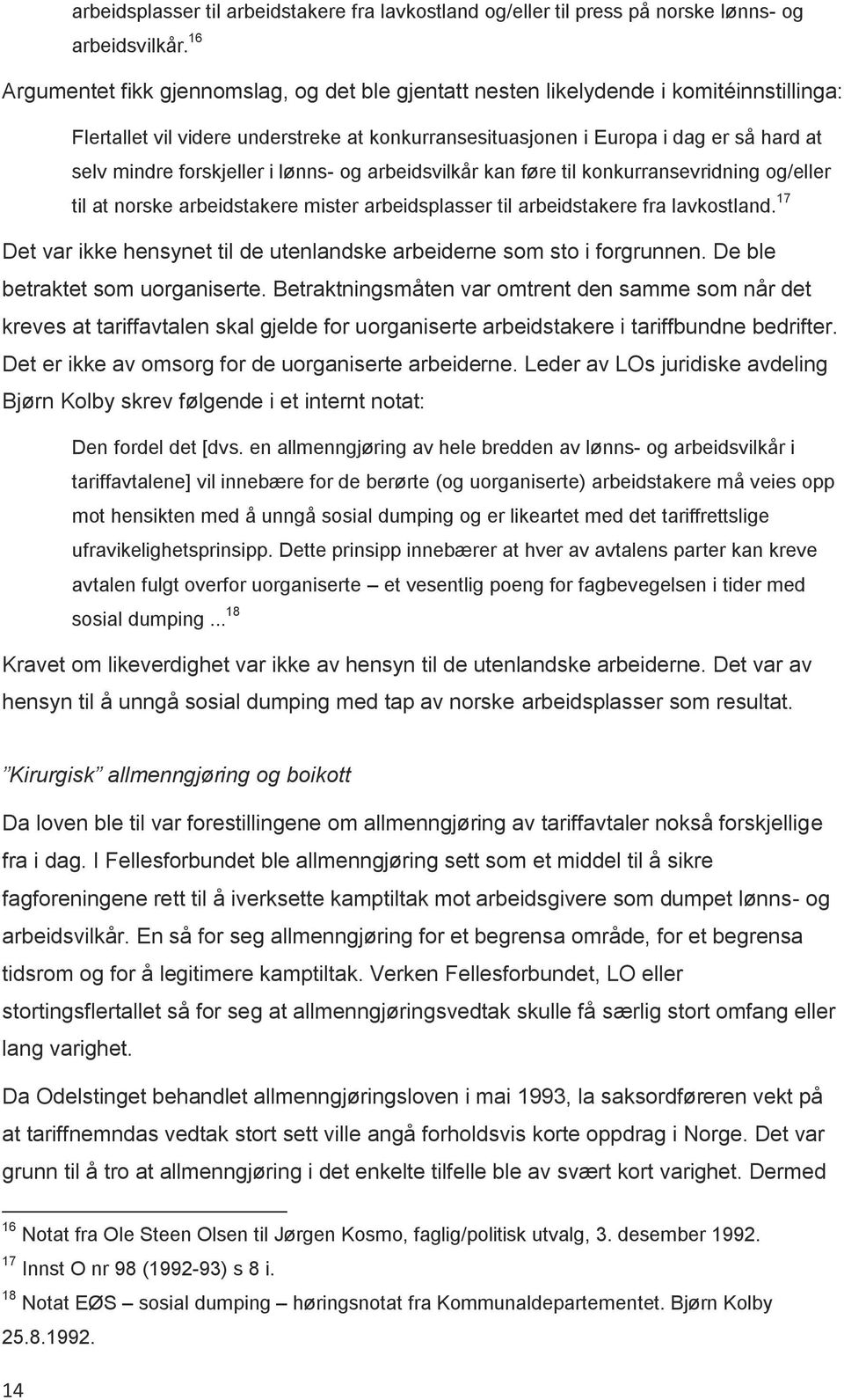 forskjeller i lønns- og arbeidsvilkår kan føre til konkurransevridning og/eller til at norske arbeidstakere mister arbeidsplasser til arbeidstakere fra lavkostland.