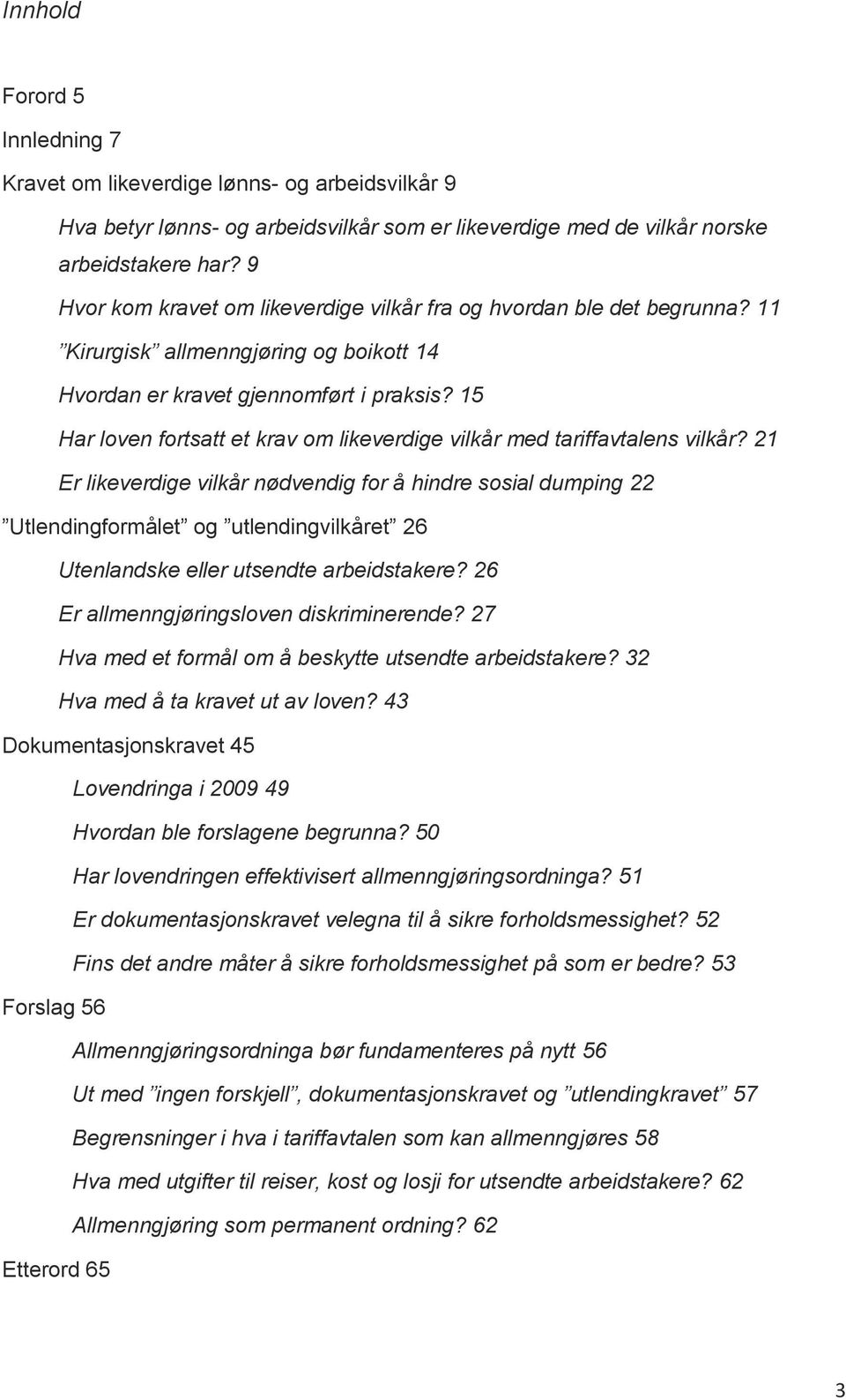 15 Har loven fortsatt et krav om likeverdige vilkår med tariffavtalens vilkår?