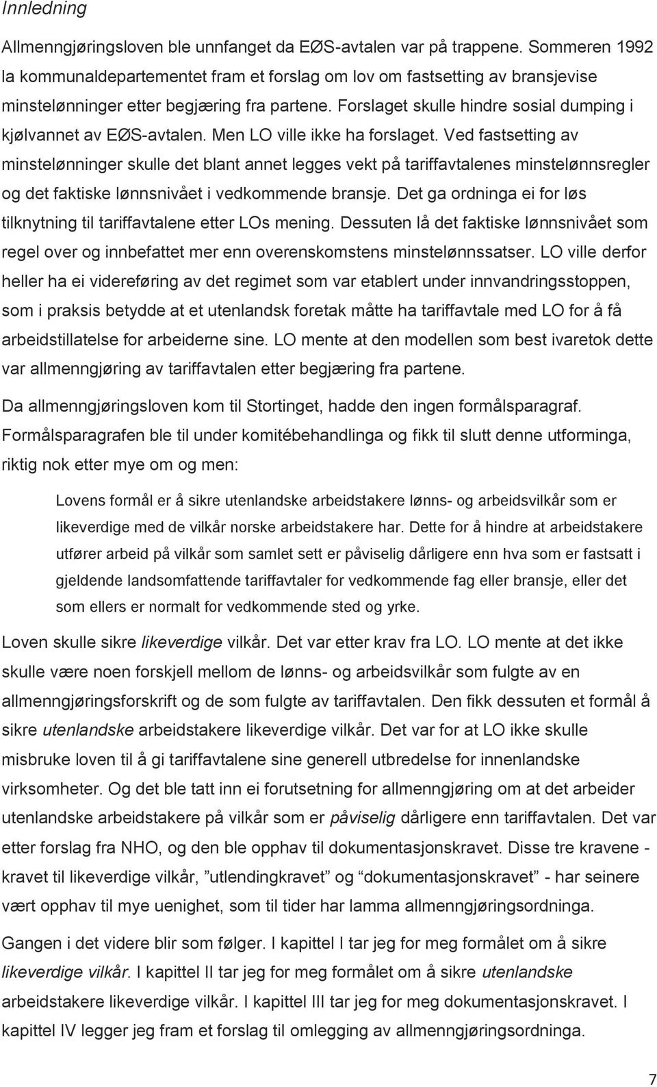 Forslaget skulle hindre sosial dumping i kjølvannet av EØS-avtalen. Men LO ville ikke ha forslaget.