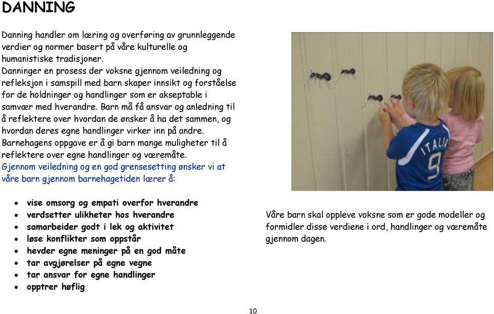 Barn må få ansvar og anledning til å reflektere over hvordan de ønsker å ha det sammen, og hvordan deres egne handlinger virker inn på andre.