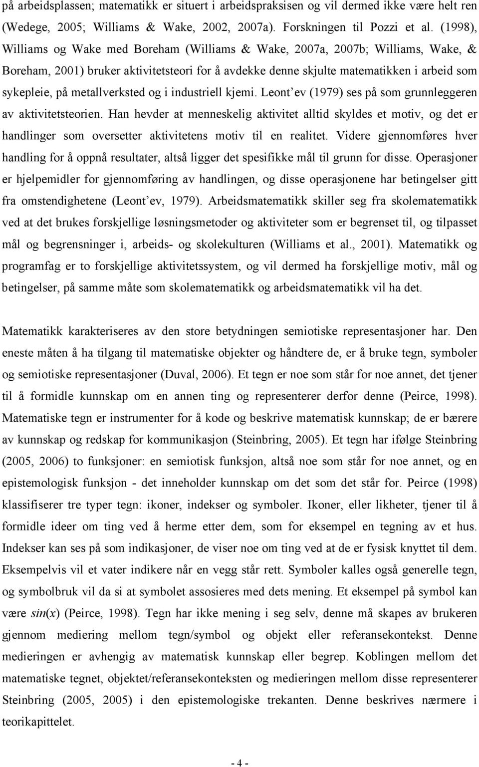 metallverksted og i industriell kjemi. Leont ev (1979) ses på som grunnleggeren av aktivitetsteorien.