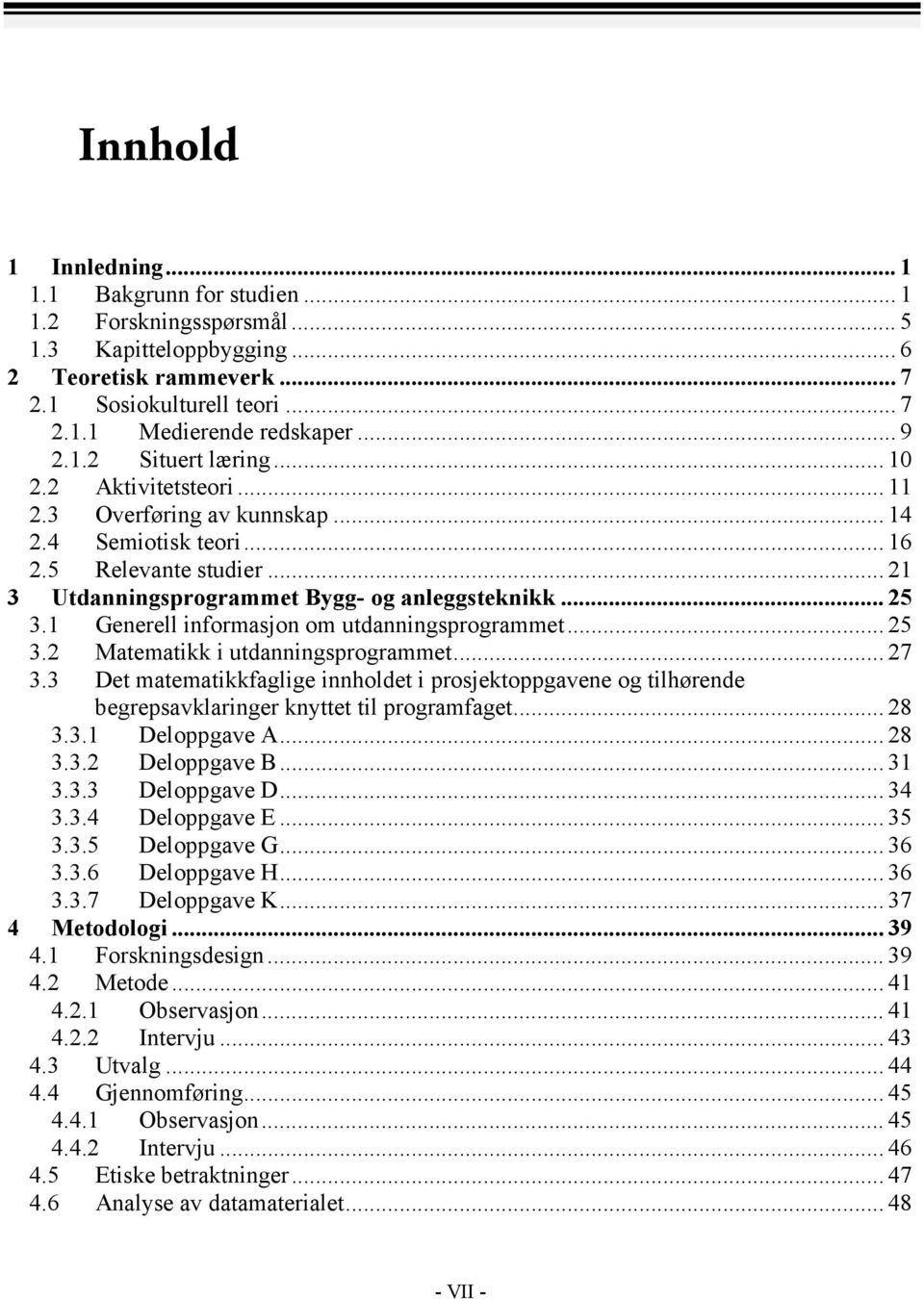 1 Generell informasjon om utdanningsprogrammet... 25 3.2 Matematikk i utdanningsprogrammet... 27 3.