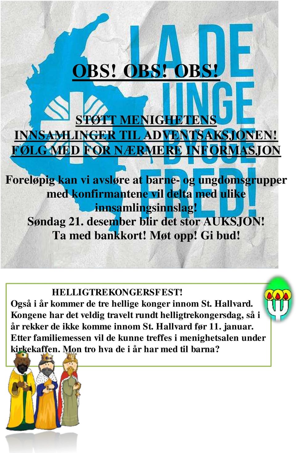 Søndag 21. desember blir det stor AUKSJON! Ta med bankkort! Møt opp! Gi bud! HELLIGTREKONGERSFEST! Også i år kommer de tre hellige konger innom St.