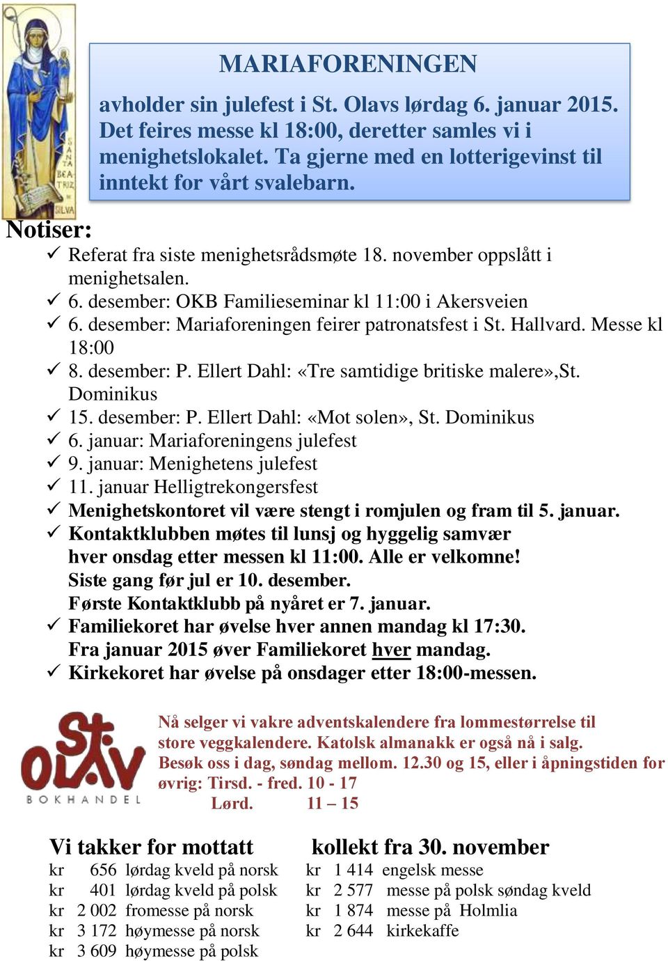 desember: OKB Familieseminar kl 11:00 i Akersveien 6. desember: Mariaforeningen feirer patronatsfest i St. Hallvard. Messe kl 18:00 8. desember: P. Ellert Dahl: «Tre samtidige britiske malere»,st.