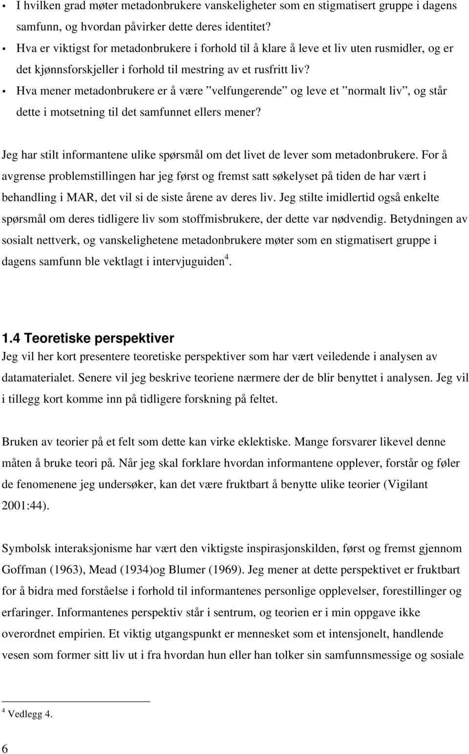 Hva mener metadonbrukere er å være velfungerende og leve et normalt liv, og står dette i motsetning til det samfunnet ellers mener?