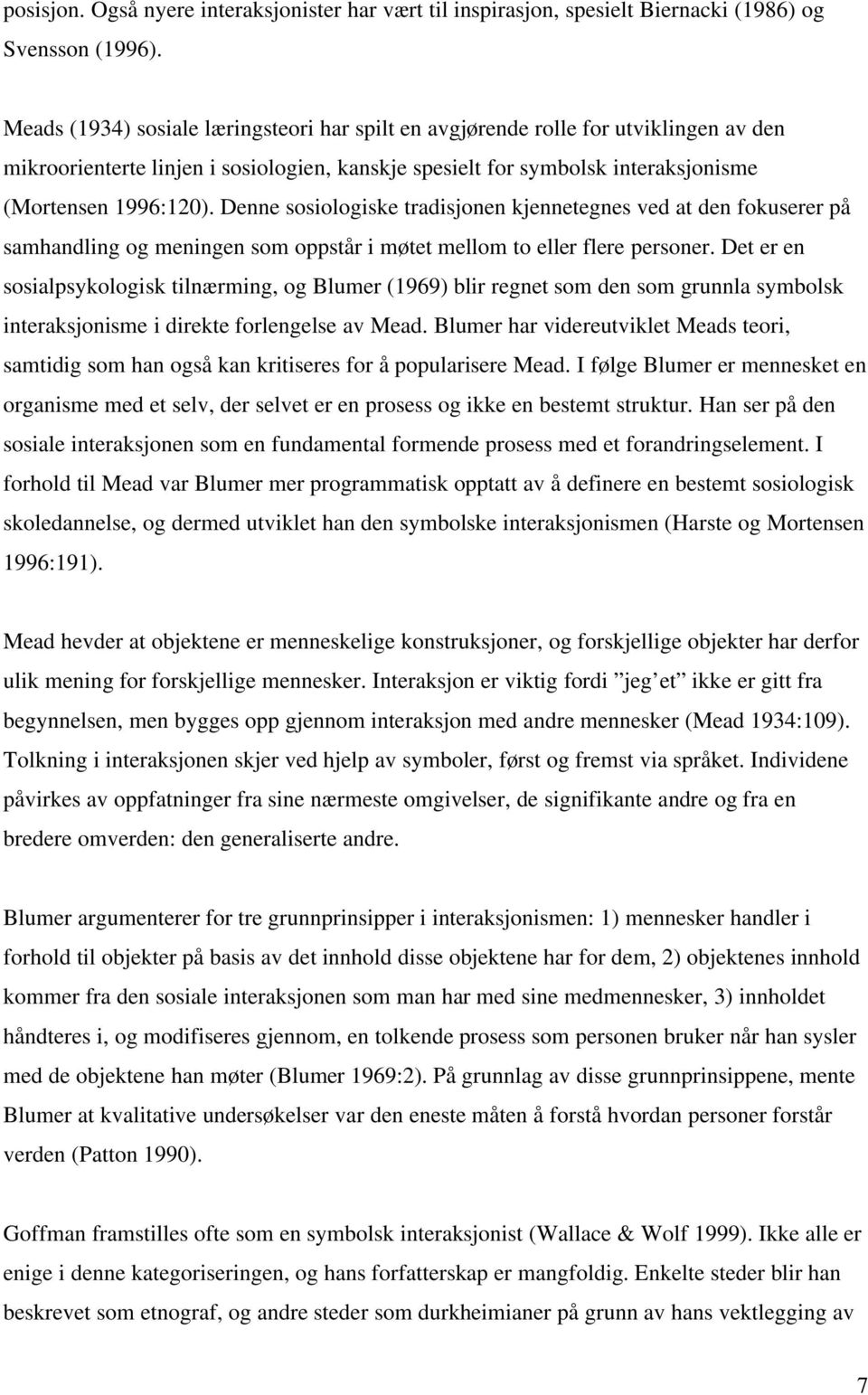 Denne sosiologiske tradisjonen kjennetegnes ved at den fokuserer på samhandling og meningen som oppstår i møtet mellom to eller flere personer.