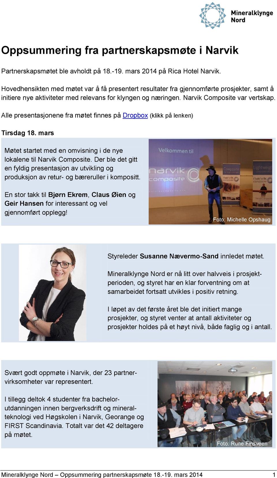 Alle presentasjonene fra møtet finnes på Dropbox (klikk på lenken) Tirsdag 18. mars Møtet startet med en omvisning i de nye lokalene til Narvik Composite.