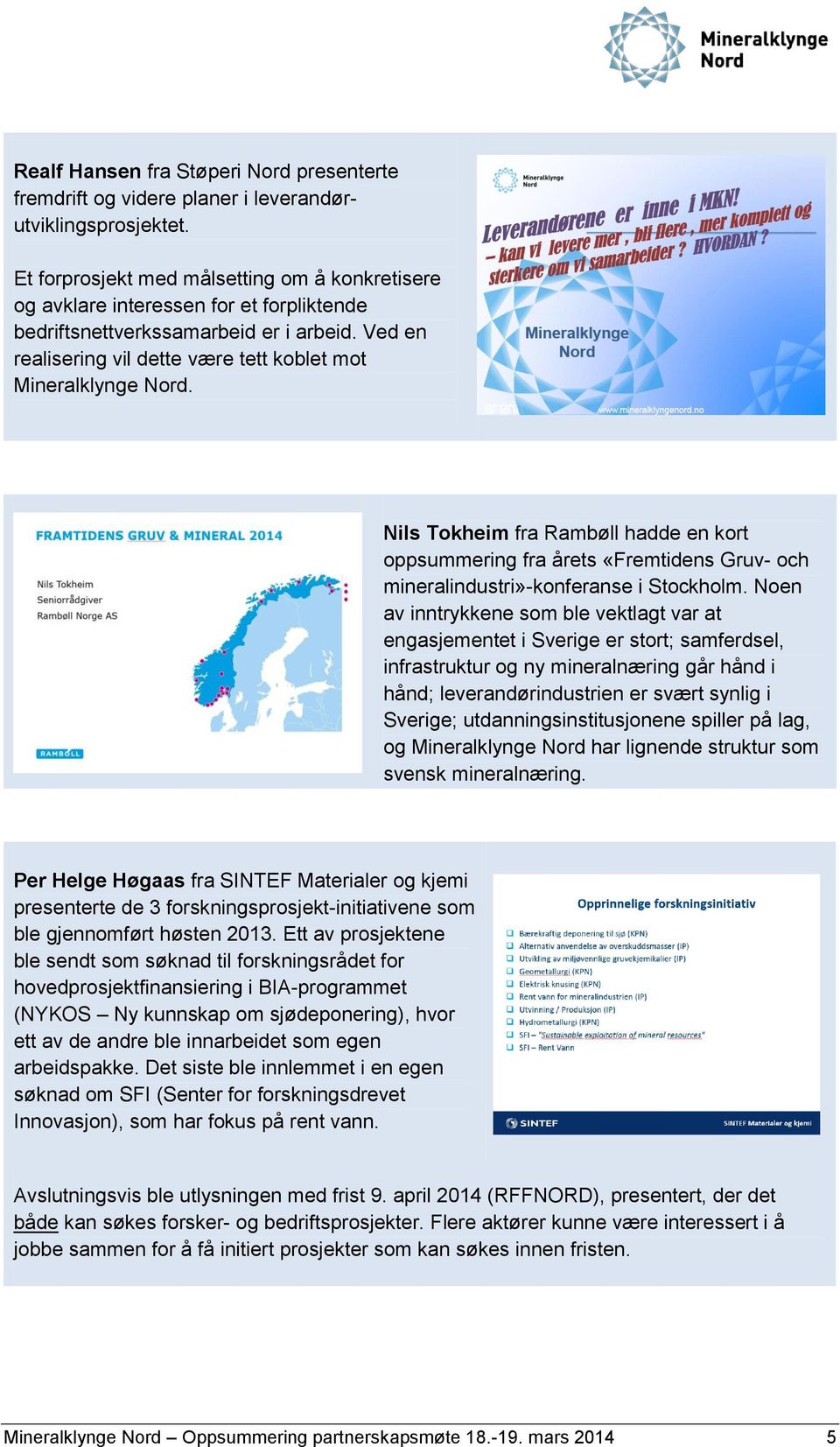 Nils Tokheim fra Rambøll hadde en kort oppsummering fra årets «Fremtidens Gruv- och mineralindustri»-konferanse i Stockholm.