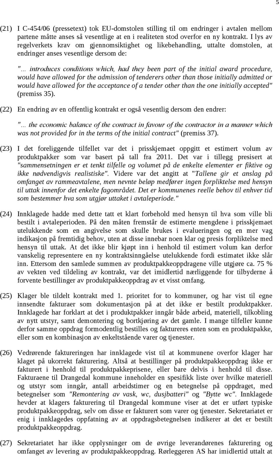 procedure, would have allowed for the admission of tenderers other than those initially admitted or would have allowed for the acceptance of a tender other than the one initially accepted" (premiss