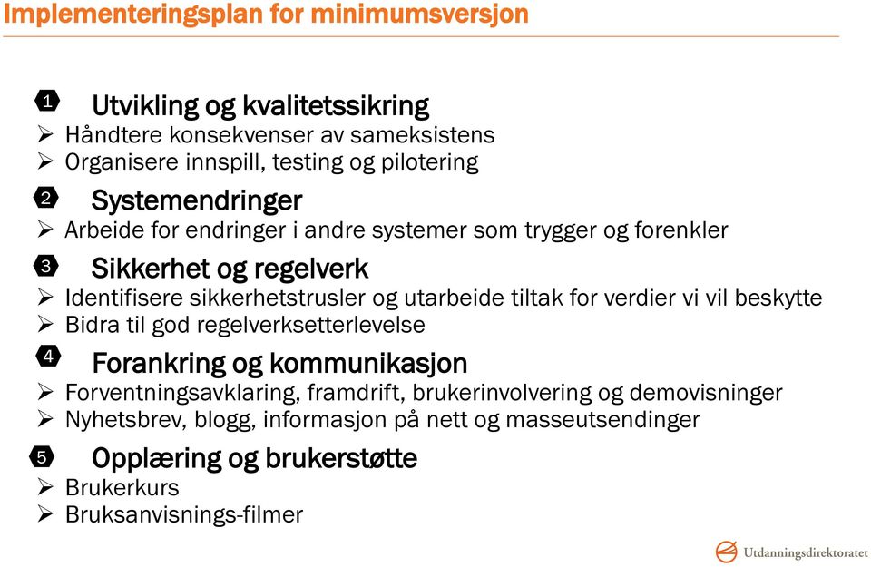 og utarbeide tiltak for verdier vi vil beskytte Bidra til god regelverksetterlevelse 4 Forankring og kommunikasjon Forventningsavklaring, framdrift,