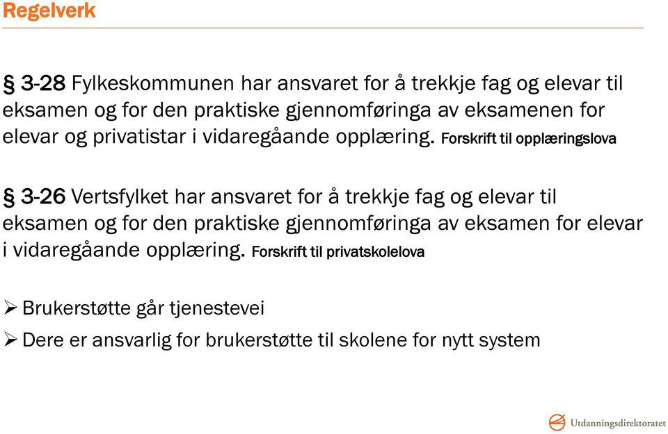 Forskrift til opplæringslova 3-26 Vertsfylket har ansvaret for å trekkje fag og elevar til eksamen og for den praktiske