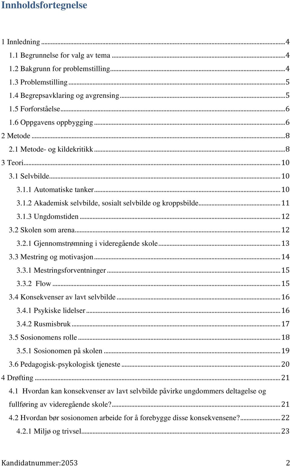 .. 11 3.1.3 Ungdomstiden... 12 3.2 Skolen som arena... 12 3.2.1 Gjennomstrømning i videregående skole... 13 3.3 Mestring og motivasjon... 14 3.3.1 Mestringsforventninger... 15 3.