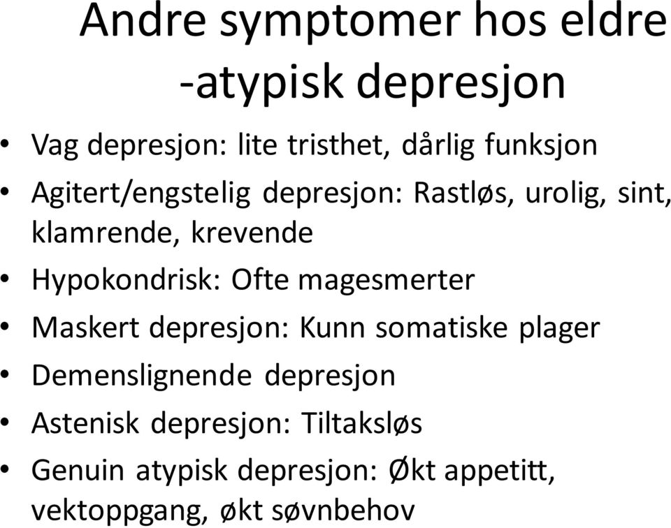 Hypokondrisk: Ofte magesmerter Maskert depresjon: Kunn somatiske plager Demenslignende