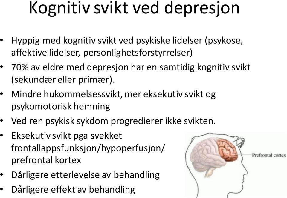 Mindre hukommelsessvikt, mer eksekutiv svikt og psykomotorisk hemning Ved ren psykisk sykdom progredierer ikke svikten.