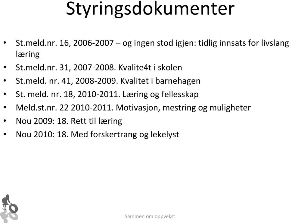 31, 2007-2008. Kvalite4t i skolen St.meld. nr. 41, 2008-2009. Kvalitet i barnehagen St. meld.