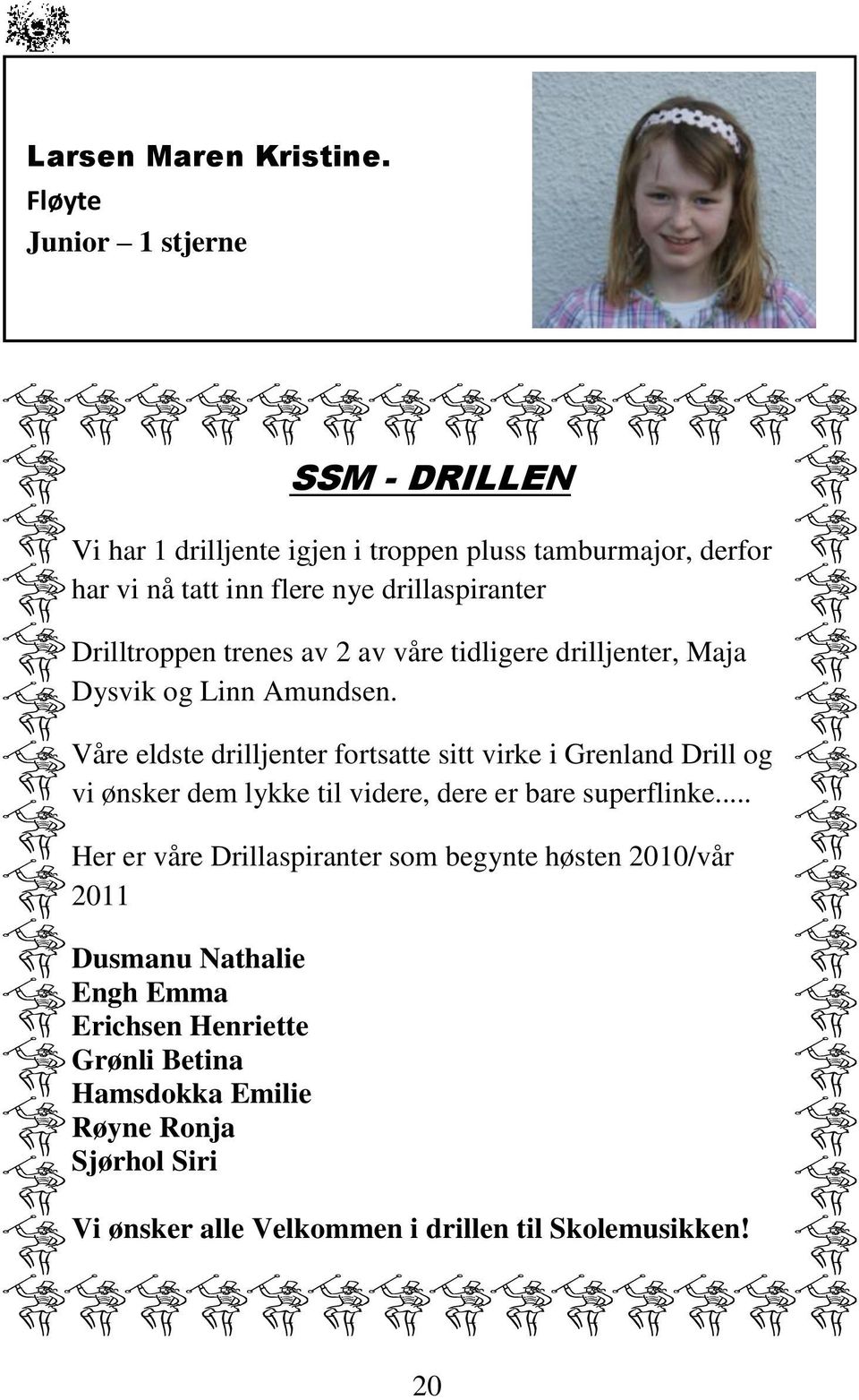 Drilltroppen trenes av 2 av våre tidligere drilljenter, Maja Dysvik og Linn Amundsen.