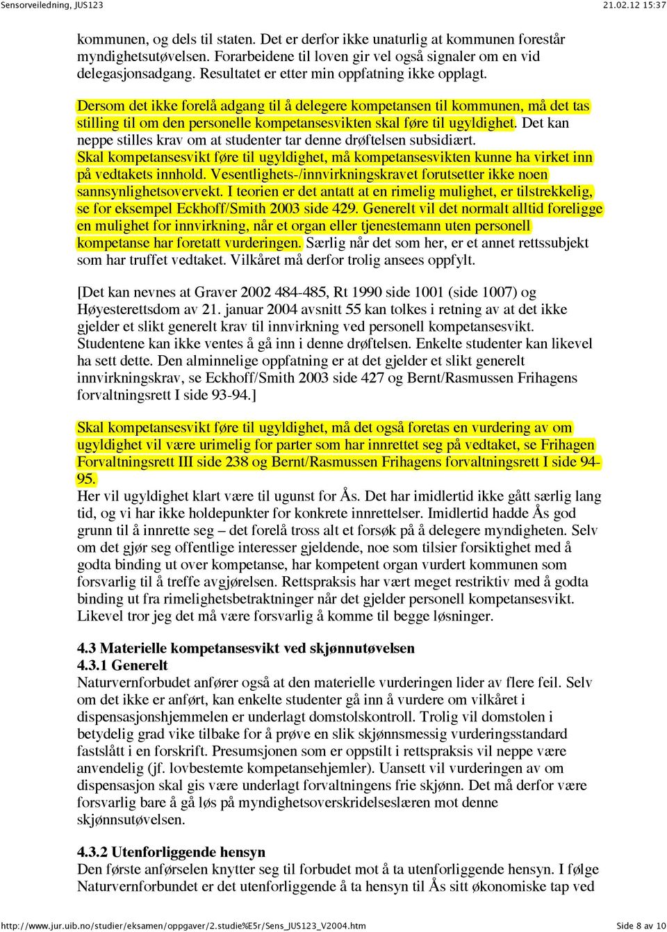 Dersom det ikke forelå adgang til å delegere kompetansen til kommunen, må det tas stilling til om den personelle kompetansesvikten skal føre til ugyldighet.