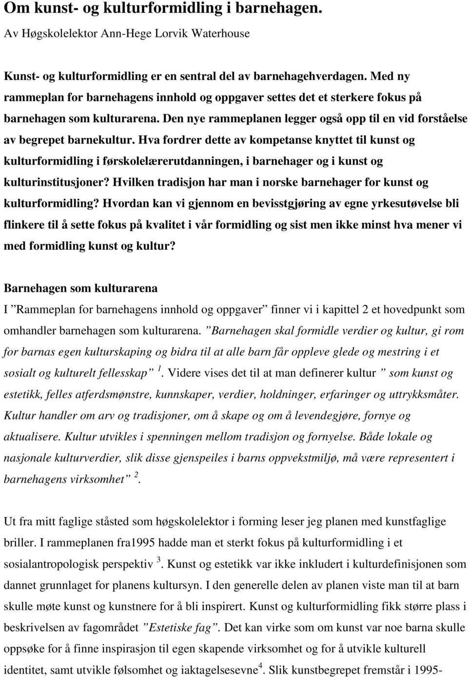 Hva fordrer dette av kompetanse knyttet til kunst og kulturformidling i førskolelærerutdanningen, i barnehager og i kunst og kulturinstitusjoner?