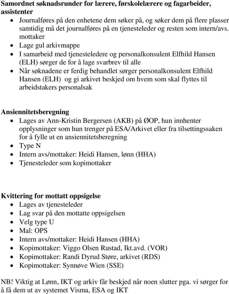 mottaker Lage gul arkivmappe I samarbeid med tjenesteledere og personalkonsulent Elfhild Hansen (ELH) sørger de for å lage svarbrev til alle Når søknadene er ferdig behandlet sørger personalkonsulent