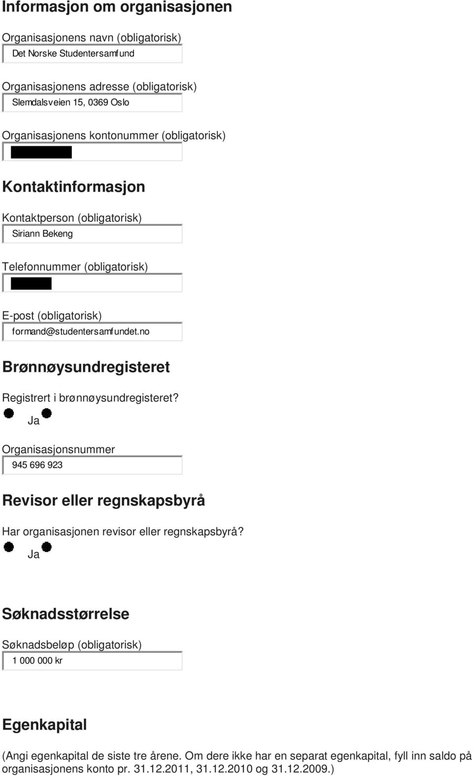 no Brønnøysundregisteret Registrert i brønnøysundregisteret? Ja Organisasjonsnummer 945 696 923 Revisor eller regnskapsbyrå Har organisasjonen revisor eller regnskapsbyrå?