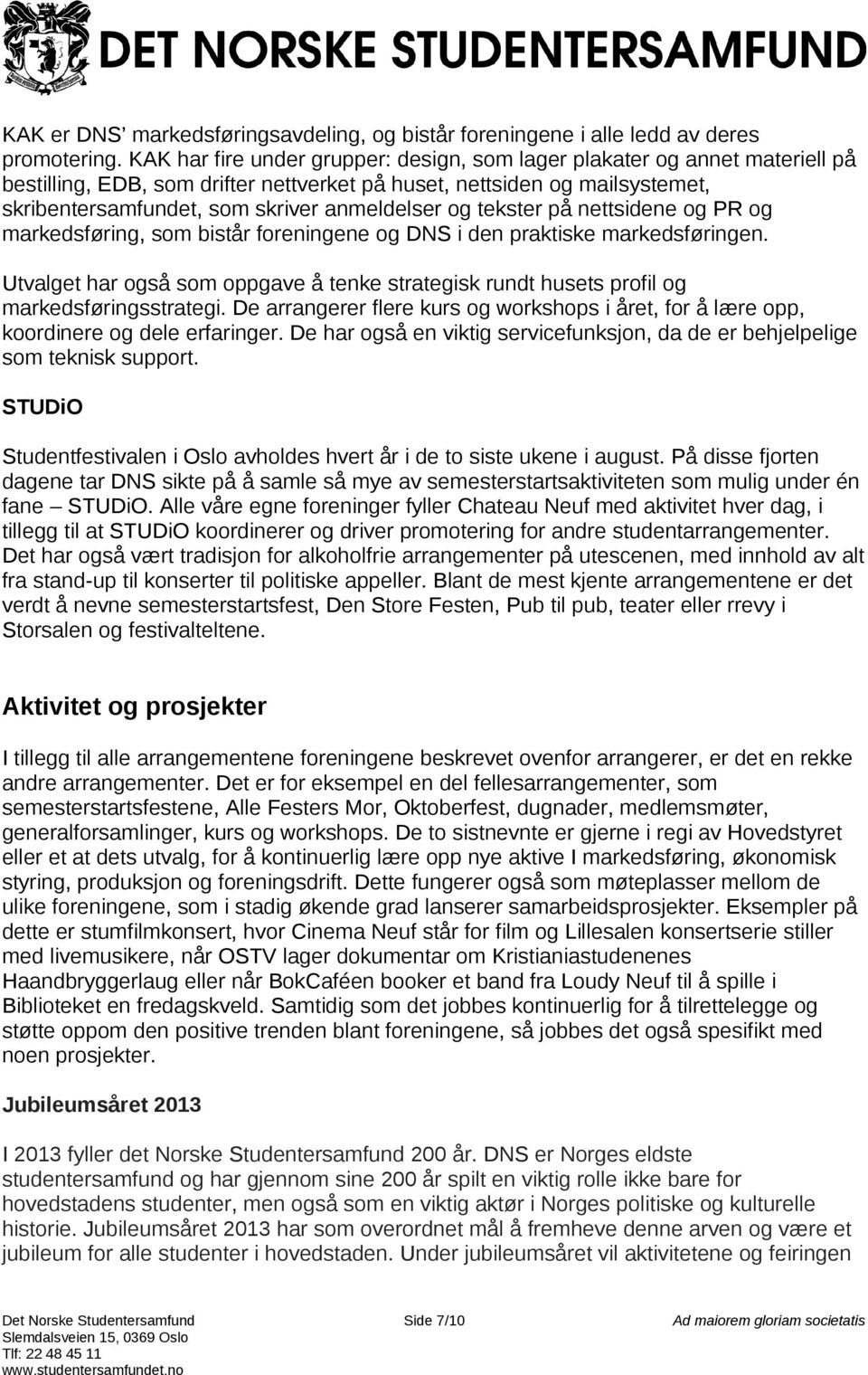 og tekster på nettsidene og PR og markedsføring, som bistår foreningene og DNS i den praktiske markedsføringen.