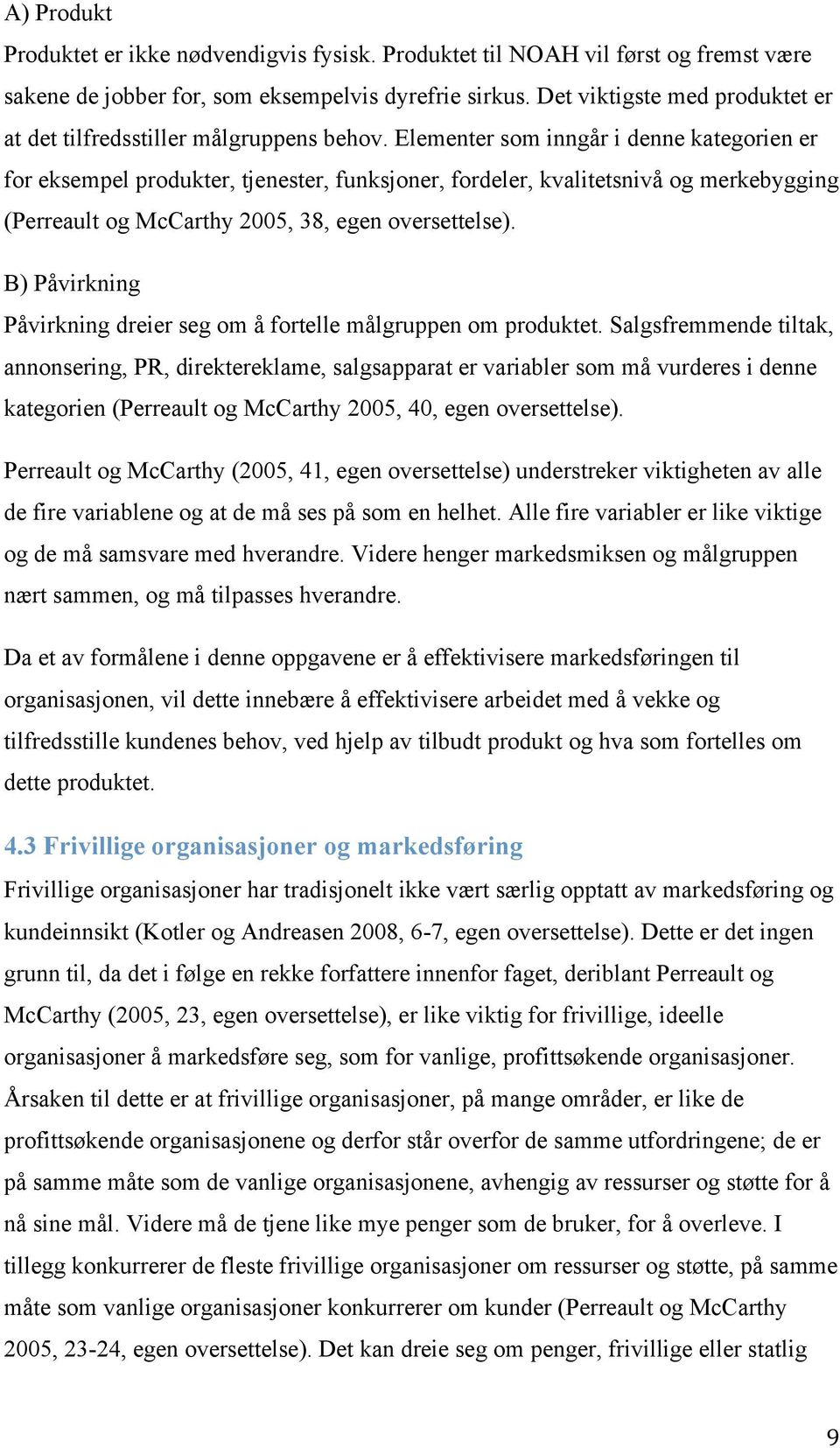 Elementer som inngår i denne kategorien er for eksempel produkter, tjenester, funksjoner, fordeler, kvalitetsnivå og merkebygging (Perreault og McCarthy 2005, 38, egen oversettelse).