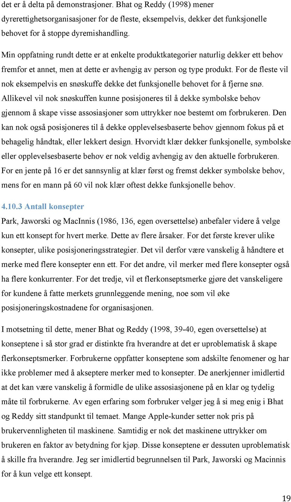 For de fleste vil nok eksempelvis en snøskuffe dekke det funksjonelle behovet for å fjerne snø.