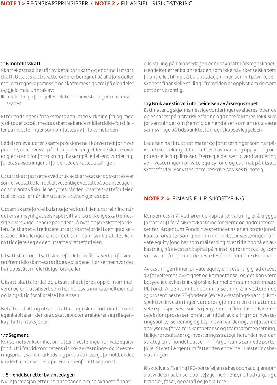 datterselskaper Etter endringer i fritaksmetoden, med virkning fra og med 7. oktober 2008, medtas skatteøkende midlertidige forskjeller på investeringer som omfattes av fritaksmetoden.