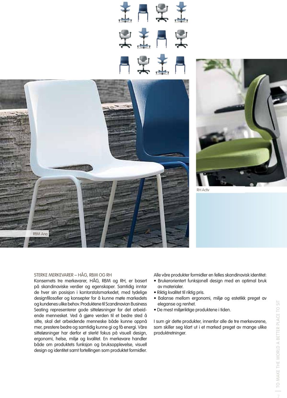 Produktene til Scandinavian Business Seating representerer gode sitteløsninger for det arbeidende mennesket.