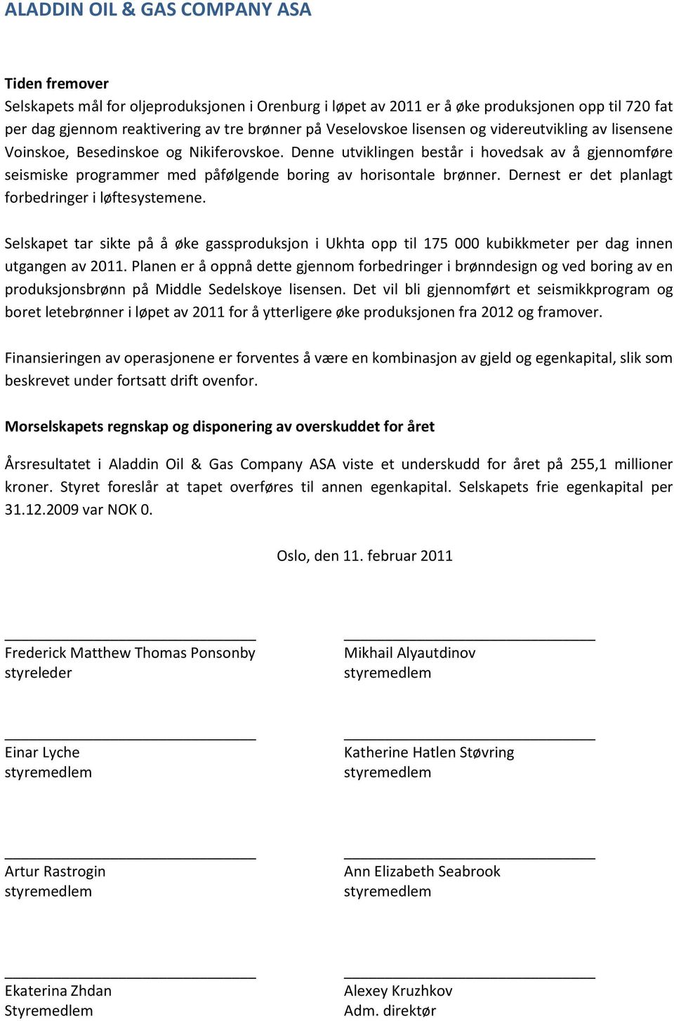 Dernest er det planlagt forbedringer i løftesystemene. Selskapet tar sikte på å øke gassproduksjon i Ukhta opp til 175 000 kubikkmeter per dag innen utgangen av 2011.