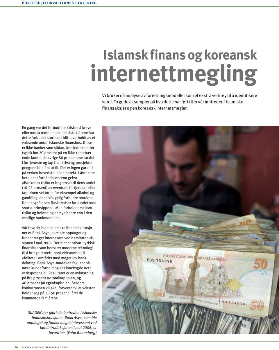 En gang var det forbudt for kristne å kreve eller motta renter, men i de siste tiårene har dette forbudet stort sett blitt overholdt av et voksende antall islamske finanshus.