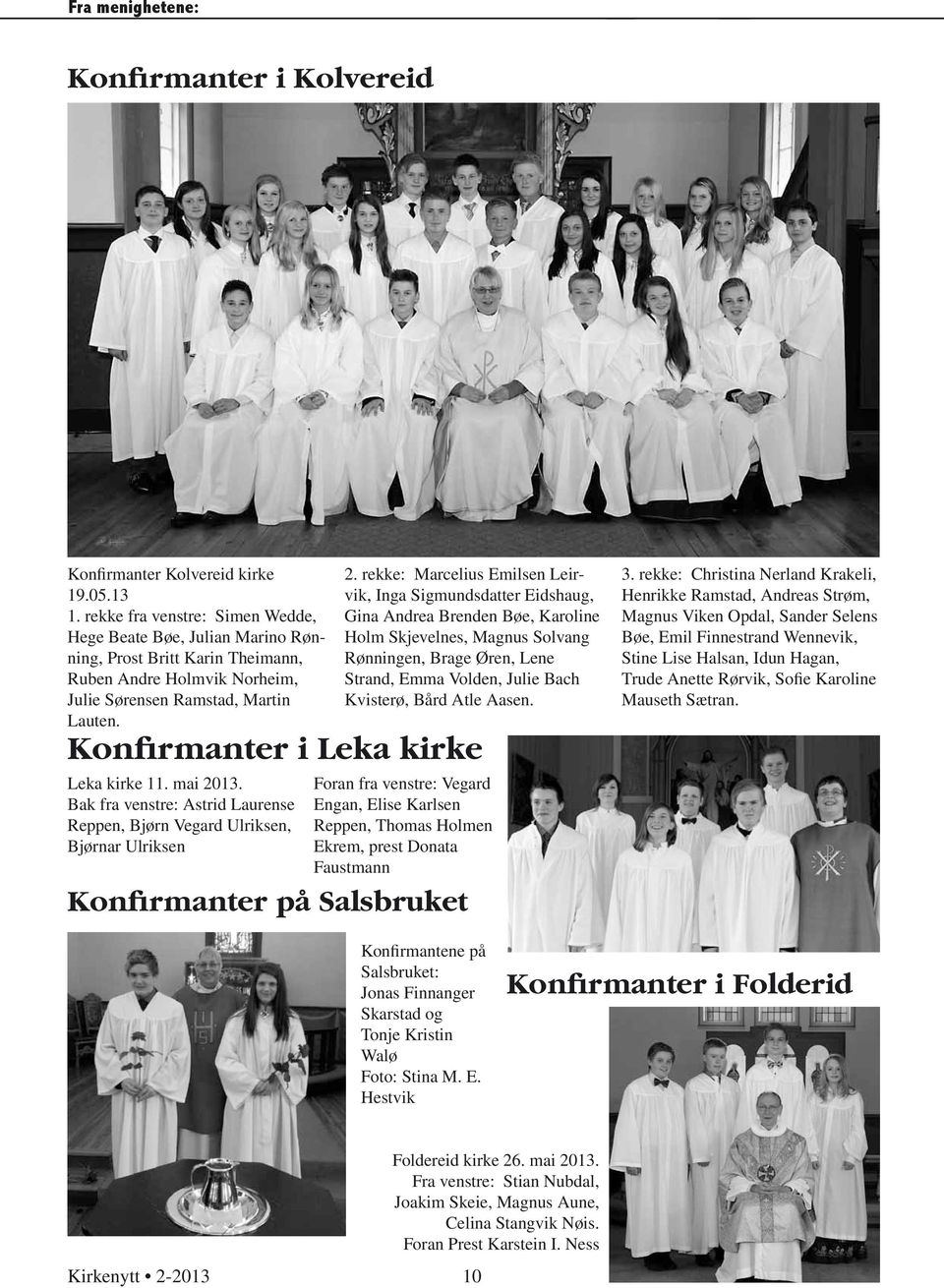 rekke: Marcelius Emilsen Leirvik, Inga Sigmundsdatter Eidshaug, Gina Andrea Brenden Bøe, Karoline Holm Skjevelnes, Magnus Solvang Rønningen, Brage Øren, Lene Strand, Emma Volden, Julie Bach Kvisterø,