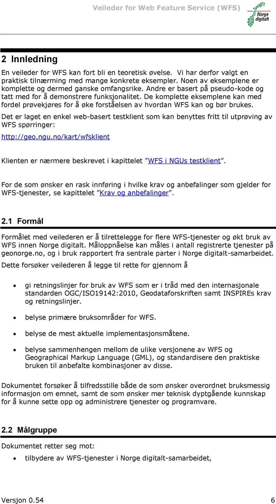 De komplette eksemplene kan med fordel prøvekjøres for å øke forståelsen av hvordan WFS kan og bør brukes.