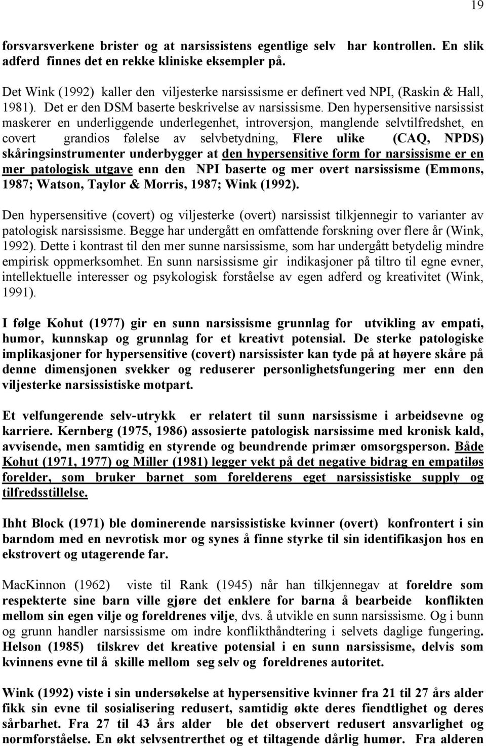 Den hypersensitive narsissist maskerer en underliggende underlegenhet, introversjon, manglende selvtilfredshet, en covert grandios følelse av selvbetydning, Flere ulike (CAQ, NPDS)