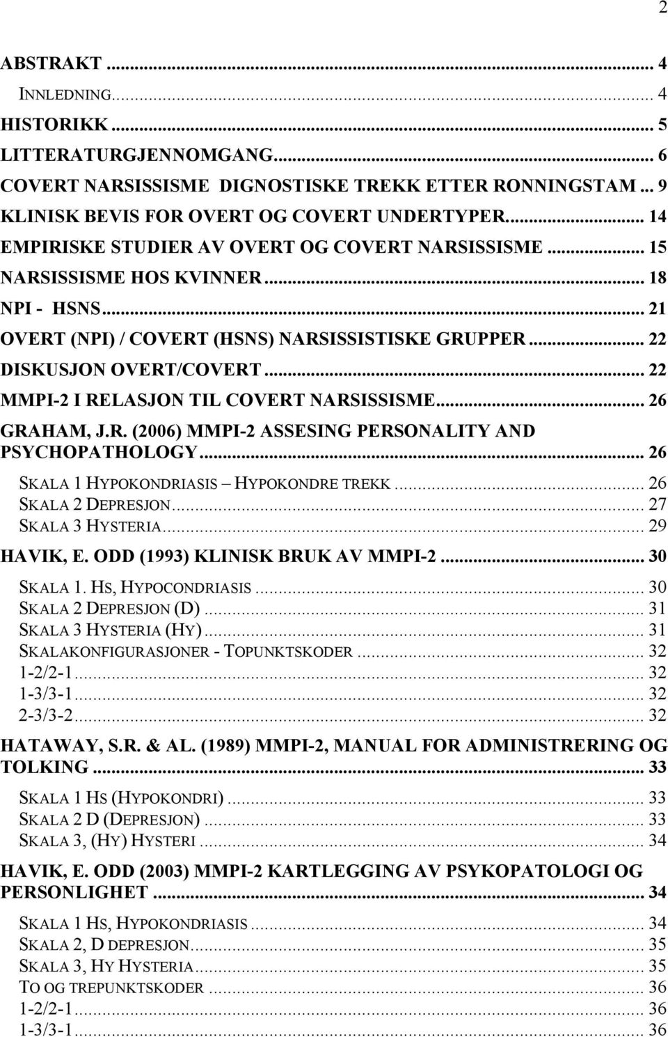 .. 22 MMPI-2 I RELASJON TIL COVERT NARSISSISME... 26 GRAHAM, J.R. (2006) MMPI-2 ASSESING PERSONALITY AND PSYCHOPATHOLOGY... 26 SKALA 1 HYPOKONDRIASIS HYPOKONDRE TREKK... 26 SKALA 2 DEPRESJON.