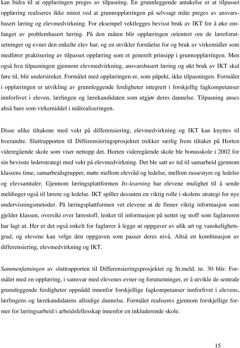 For eksempel vektlegges bevisst bruk av IKT for å øke omfanget av problembasert læring.