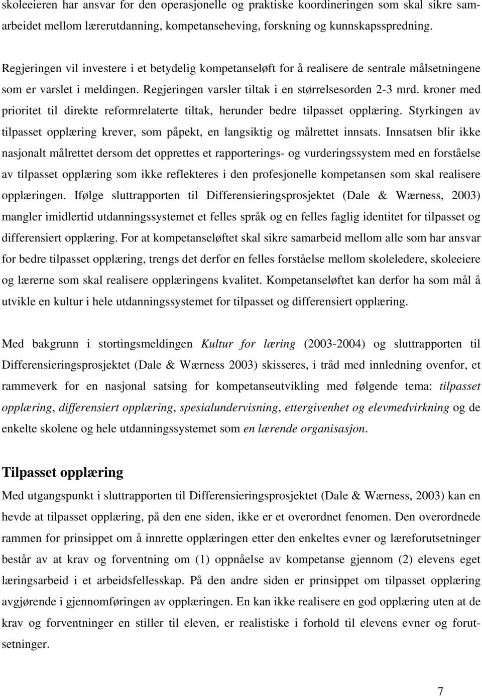 kroner med prioritet til direkte reformrelaterte tiltak, herunder bedre tilpasset opplæring. Styrkingen av tilpasset opplæring krever, som påpekt, en langsiktig og målrettet innsats.